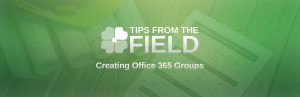 tips-from-the-field-creating-office-365-groups